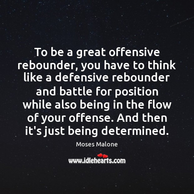 To be a great offensive rebounder, you have to think like a Offensive Quotes Image