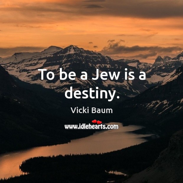 To be a jew is a destiny. Vicki Baum Picture Quote