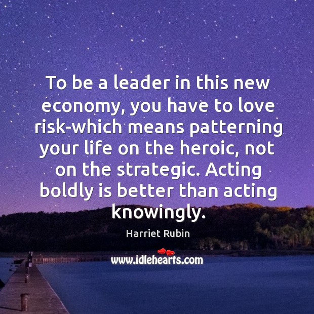 To be a leader in this new economy, you have to love Harriet Rubin Picture Quote