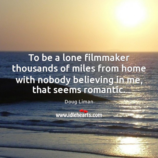 To be a lone filmmaker thousands of miles from home with nobody Image