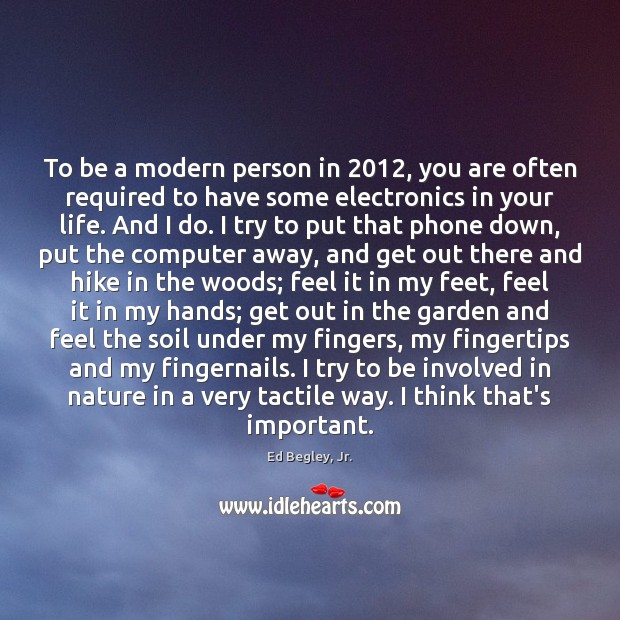 To be a modern person in 2012, you are often required to have Ed Begley, Jr. Picture Quote