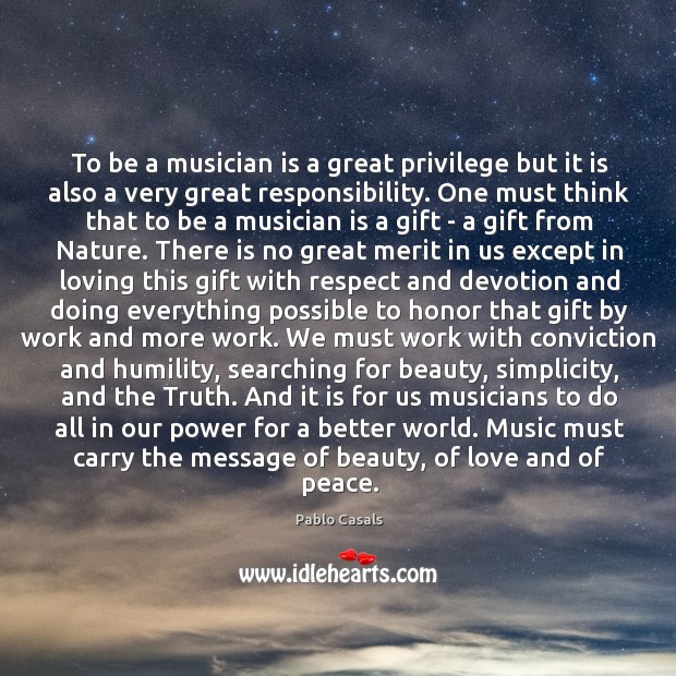 To be a musician is a great privilege but it is also Pablo Casals Picture Quote