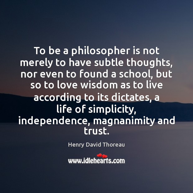 To be a philosopher is not merely to have subtle thoughts, nor 