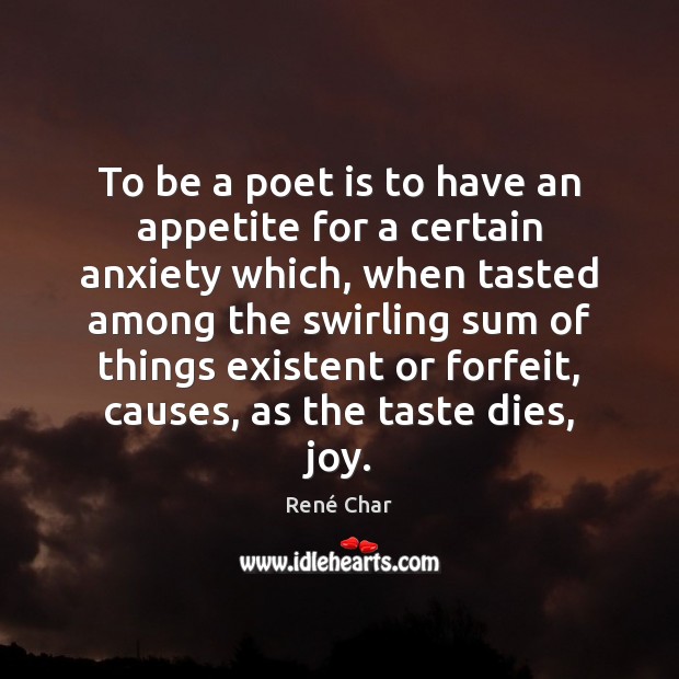 To be a poet is to have an appetite for a certain René Char Picture Quote