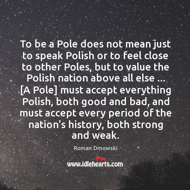 To be a Pole does not mean just to speak Polish or Roman Dmowski Picture Quote