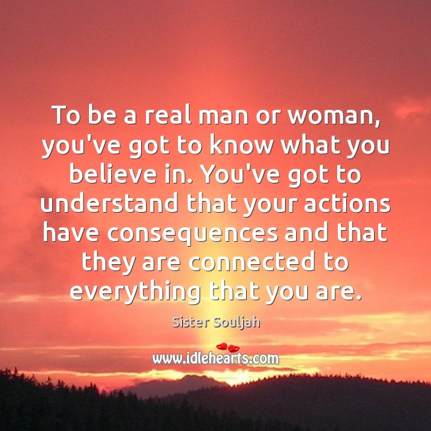 To be a real man or woman, you’ve got to know what Sister Souljah Picture Quote