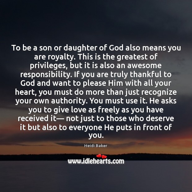 To be a son or daughter of God also means you are Heidi Baker Picture Quote
