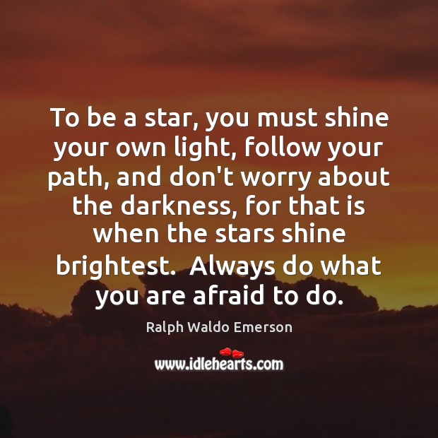 To be a star, you must shine your own light, follow your Image