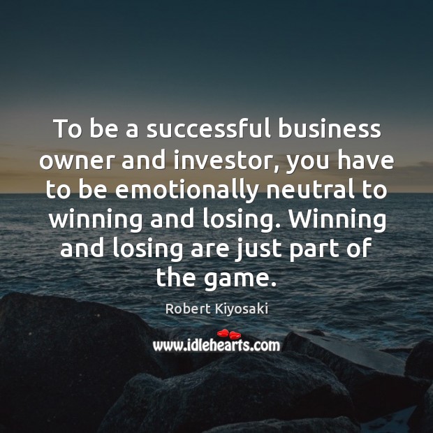 To be a successful business owner and investor, you have to be Image