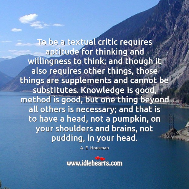 To be a textual critic requires aptitude for thinking and willingness to Knowledge Quotes Image