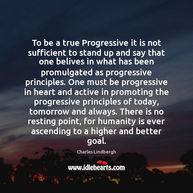To be a true Progressive it is not sufficient to stand up Goal Quotes Image