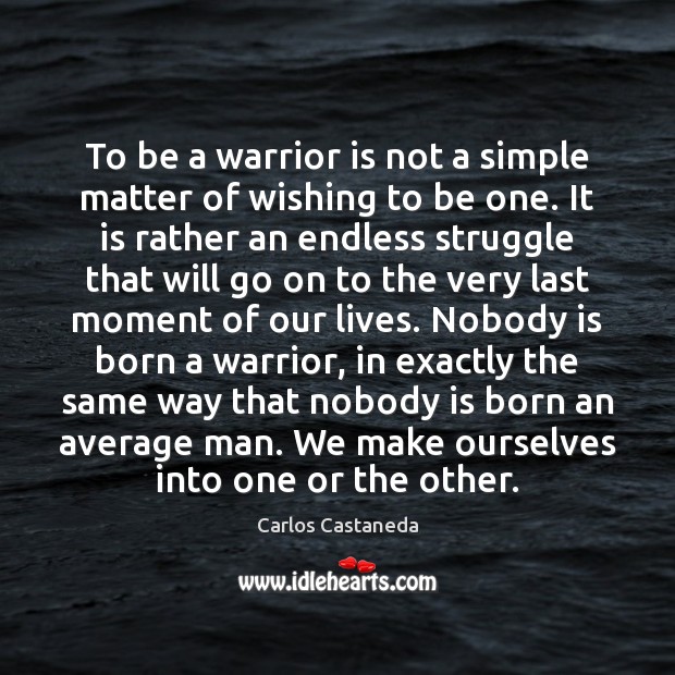 To be a warrior is not a simple matter of wishing to Carlos Castaneda Picture Quote