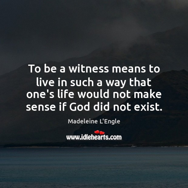 To be a witness means to live in such a way that Image