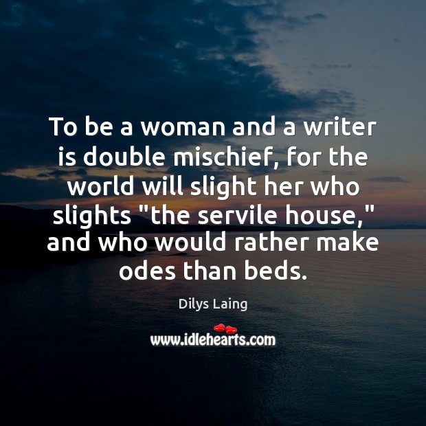 To be a woman and a writer is double mischief, for the Dilys Laing Picture Quote