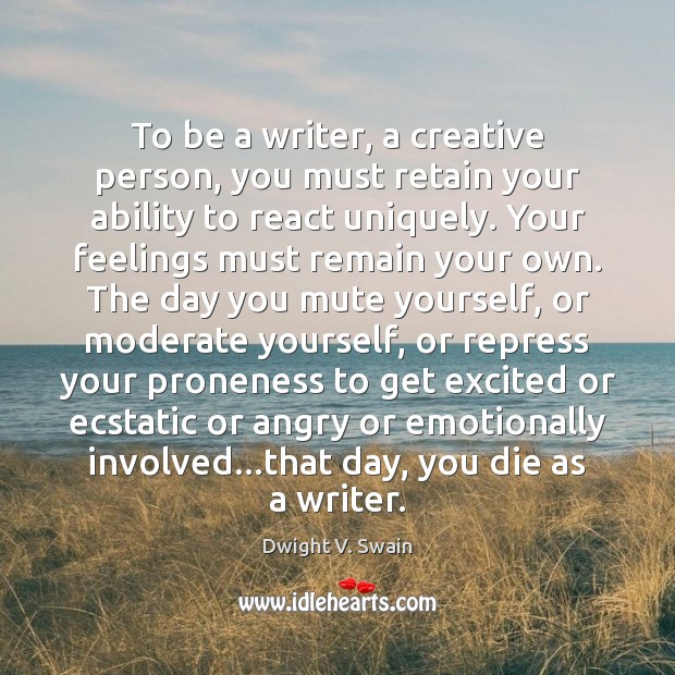 To be a writer, a creative person, you must retain your ability Dwight V. Swain Picture Quote