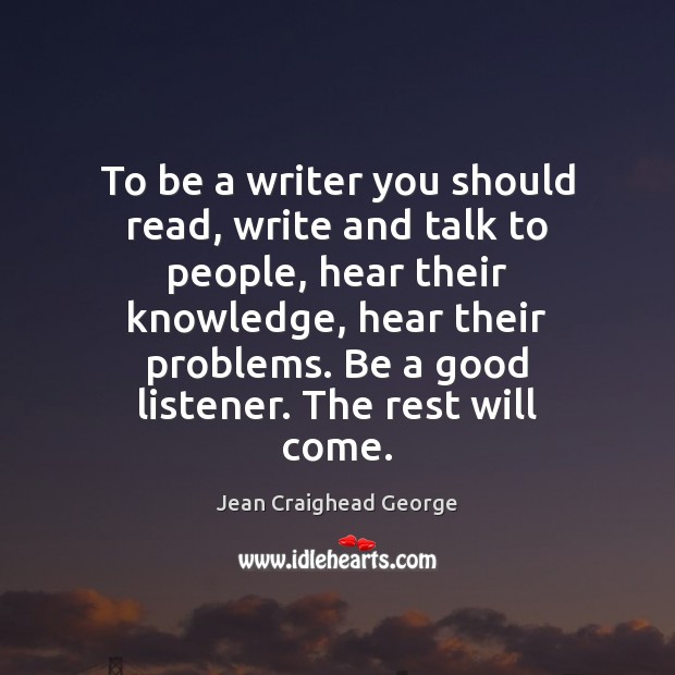 To be a writer you should read, write and talk to people, Jean Craighead George Picture Quote