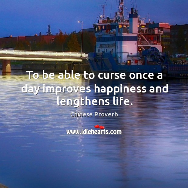 To be able to curse once a day improves happiness and lengthens life. Chinese Proverbs Image