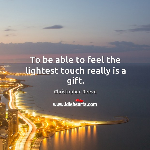 To be able to feel the lightest touch really is a gift. Image