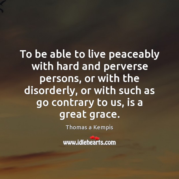 To be able to live peaceably with hard and perverse persons, or Image