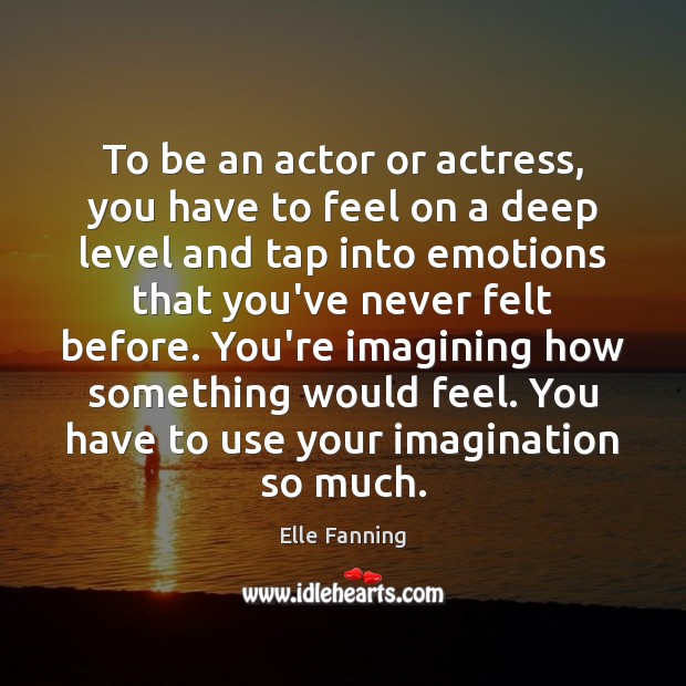 To be an actor or actress, you have to feel on a Image