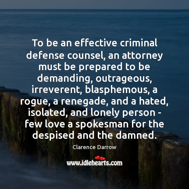 To be an effective criminal defense counsel, an attorney must be prepared Clarence Darrow Picture Quote
