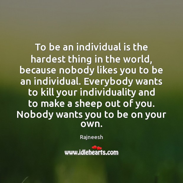 To be an individual is the hardest thing in the world, because Image