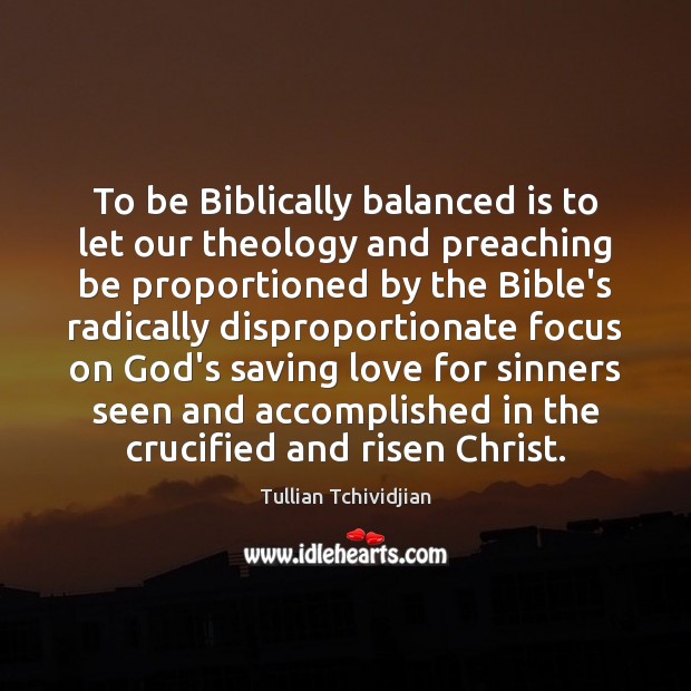 To be Biblically balanced is to let our theology and preaching be Image