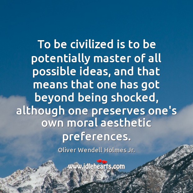To be civilized is to be potentially master of all possible ideas, Image