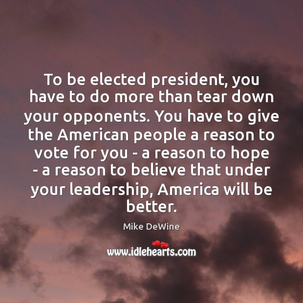 To be elected president, you have to do more than tear down Hope Quotes Image