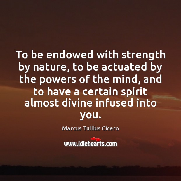 To be endowed with strength by nature, to be actuated by the Image