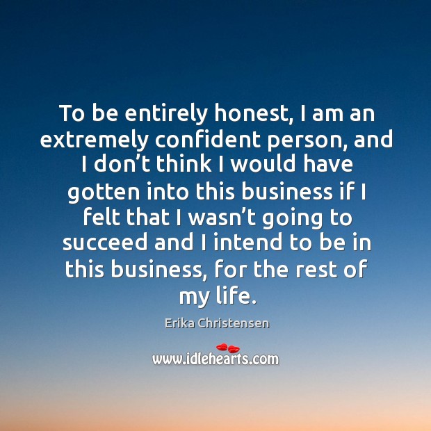 To be entirely honest, I am an extremely confident person, and I don’t think I would Image