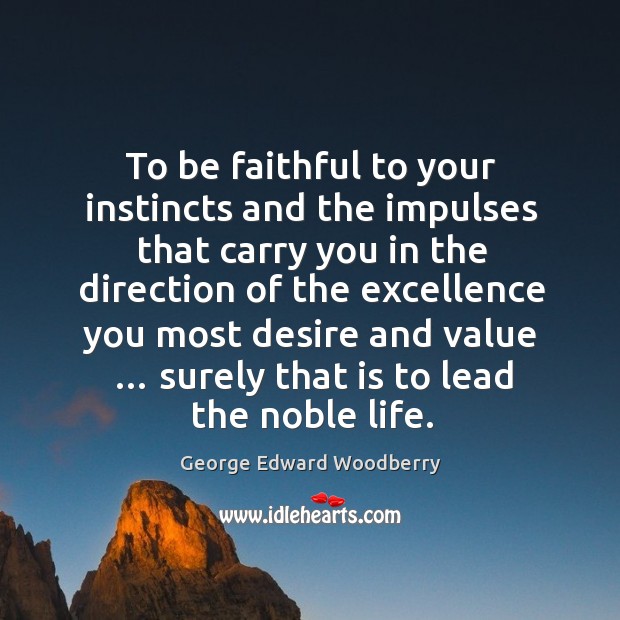 To be faithful to your instincts and the impulses that carry you in the direction Faithful Quotes Image