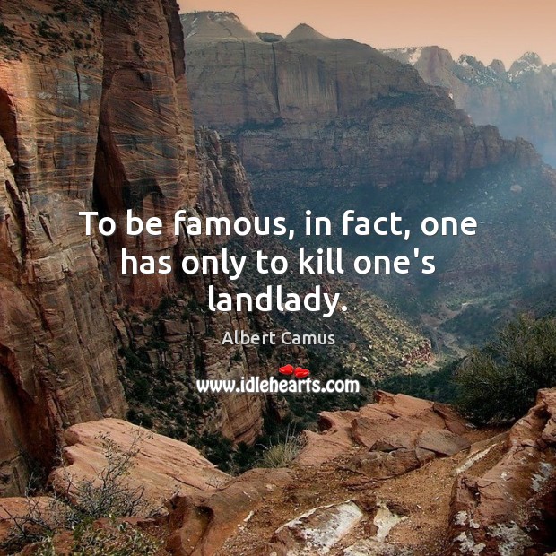 To be famous, in fact, one has only to kill one’s landlady. Image