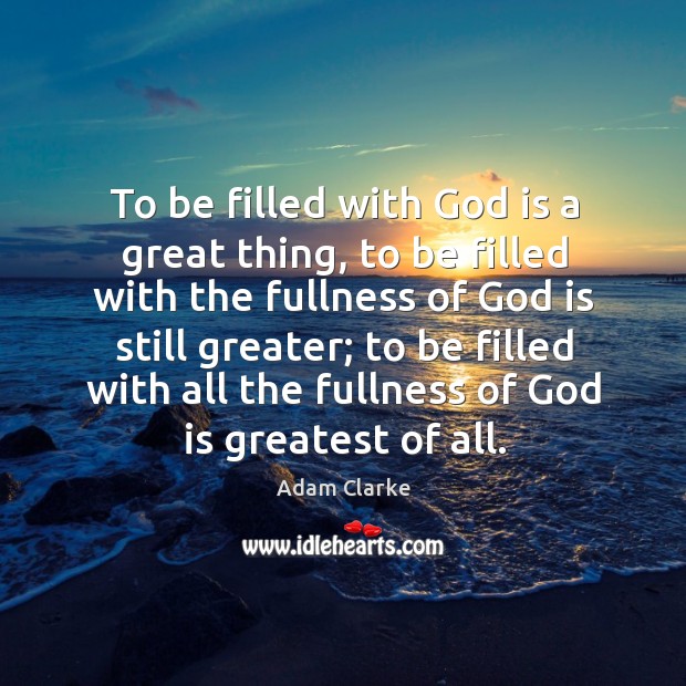 To be filled with God is a great thing, to be filled with the fullness of God is still greater; Image