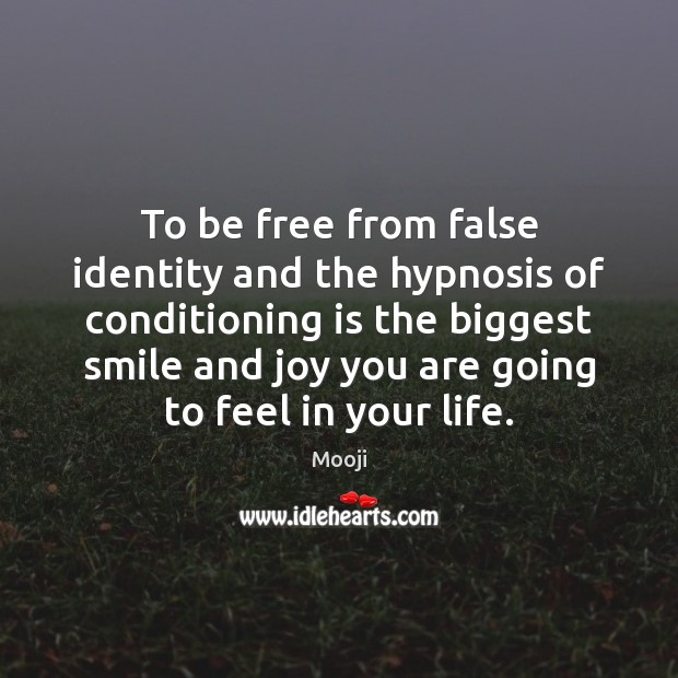 To be free from false identity and the hypnosis of conditioning is Mooji Picture Quote