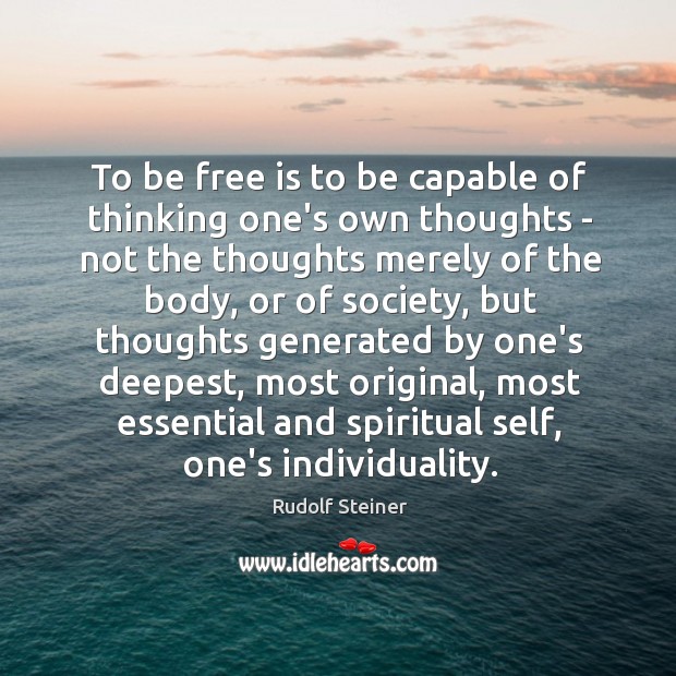 To be free is to be capable of thinking one’s own thoughts Image