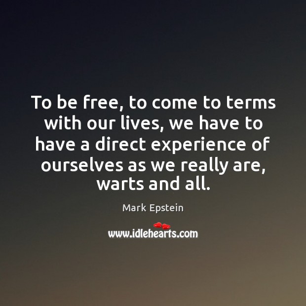To be free, to come to terms with our lives, we have Mark Epstein Picture Quote
