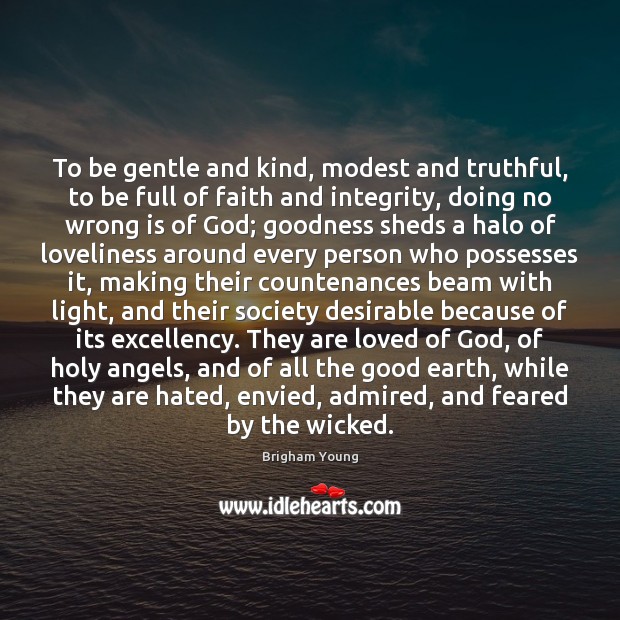 To be gentle and kind, modest and truthful, to be full of Brigham Young Picture Quote