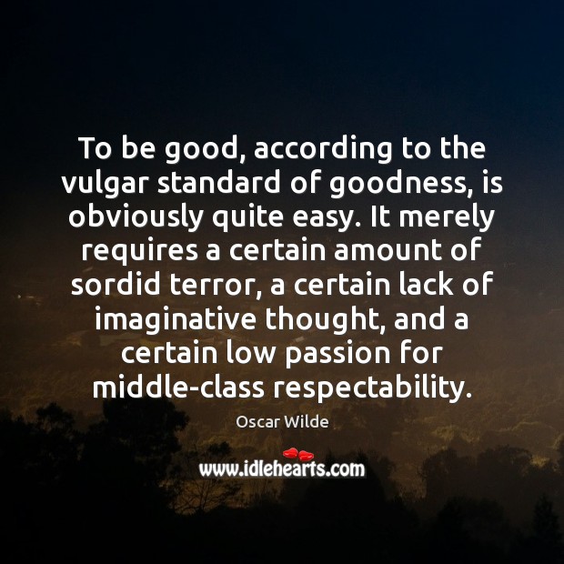 To be good, according to the vulgar standard of goodness, is obviously Oscar Wilde Picture Quote