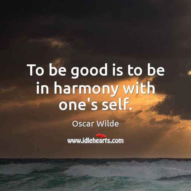 To be good is to be in harmony with one’s self. Image