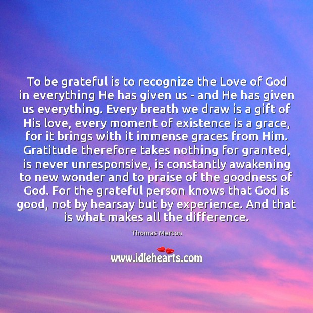 To be grateful is to recognize the Love of God in everything Thomas Merton Picture Quote