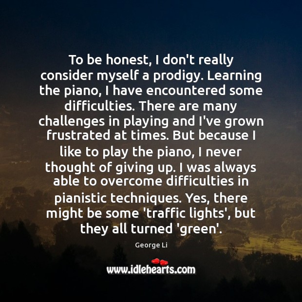 To be honest, I don’t really consider myself a prodigy. Learning the Honesty Quotes Image