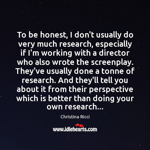 To be honest, I don’t usually do very much research, especially if Honesty Quotes Image