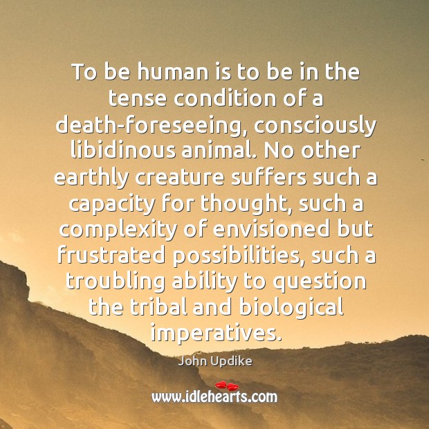 To be human is to be in the tense condition of a Image