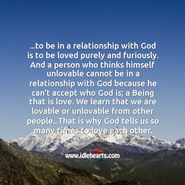 …to be in a relationship with God is to be loved purely Donald Miller Picture Quote