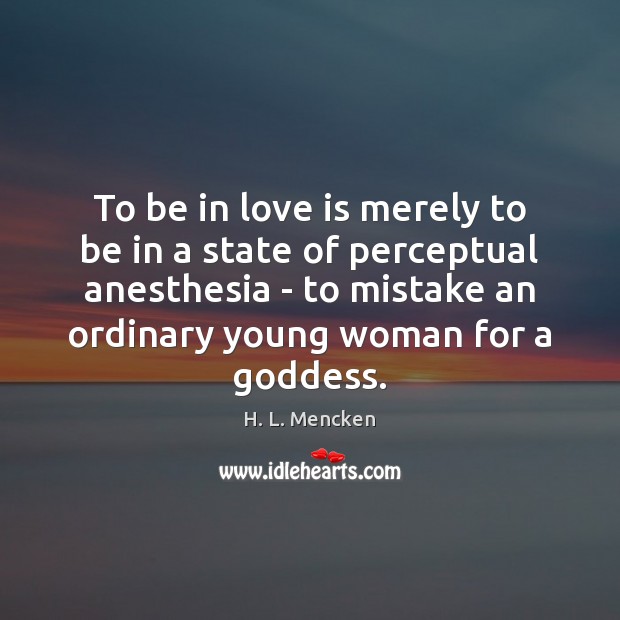 To be in love is merely to be in a state of H. L. Mencken Picture Quote