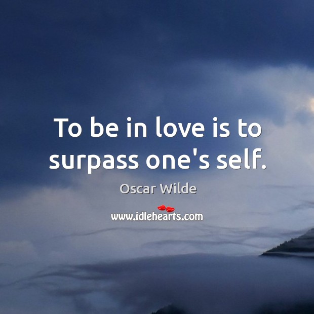 To be in love is to surpass one’s self. Image
