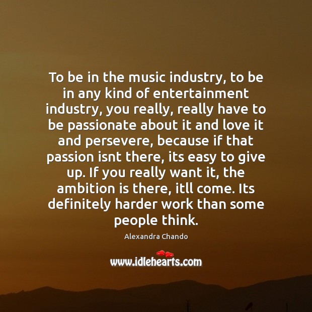 To be in the music industry, to be in any kind of Image