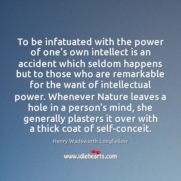 To be infatuated with the power of one’s own intellect is an Image