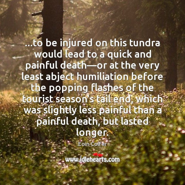 …to be injured on this tundra would lead to a quick and Eoin Colfer Picture Quote